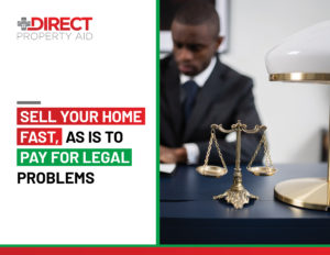 Sell Your Home Fast As Is to Pay for Legal Problems
